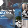 How Evudan is Leading the Charge: Future of Electric Vehicles?